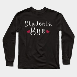 Students,bye : Last day of School Long Sleeve T-Shirt